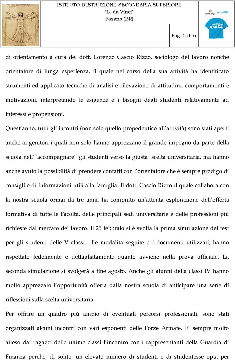 attitudini, comportamenti e motivazioni, interpretando le esigenze e i bisogni degli studenti relativamente ad interessi e propensioni.