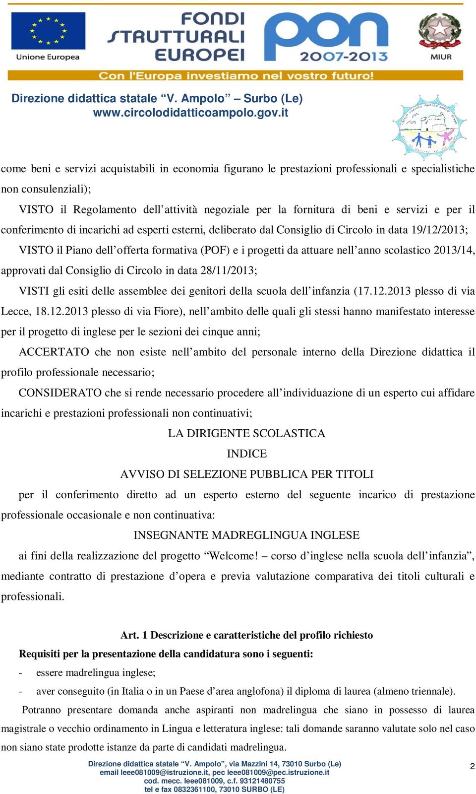 2013/14, approvati dal Consiglio di Circolo in data 28/11/2013; VISTI gli esiti delle assemblee dei genitori della scuola dell infanzia (17.12.