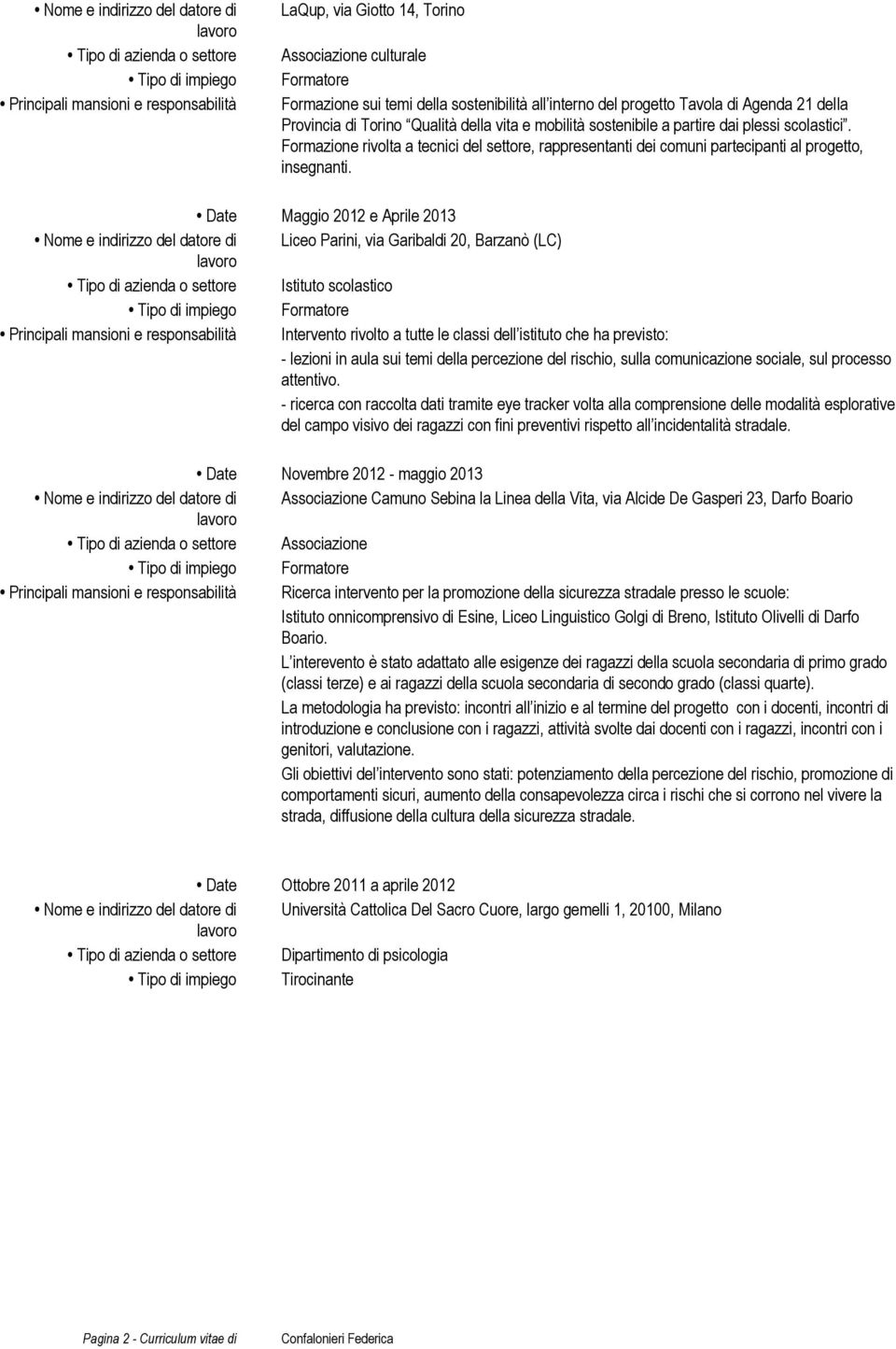 Formazione rivolta a tecnici del settore, rappresentanti dei comuni partecipanti al progetto, insegnanti.