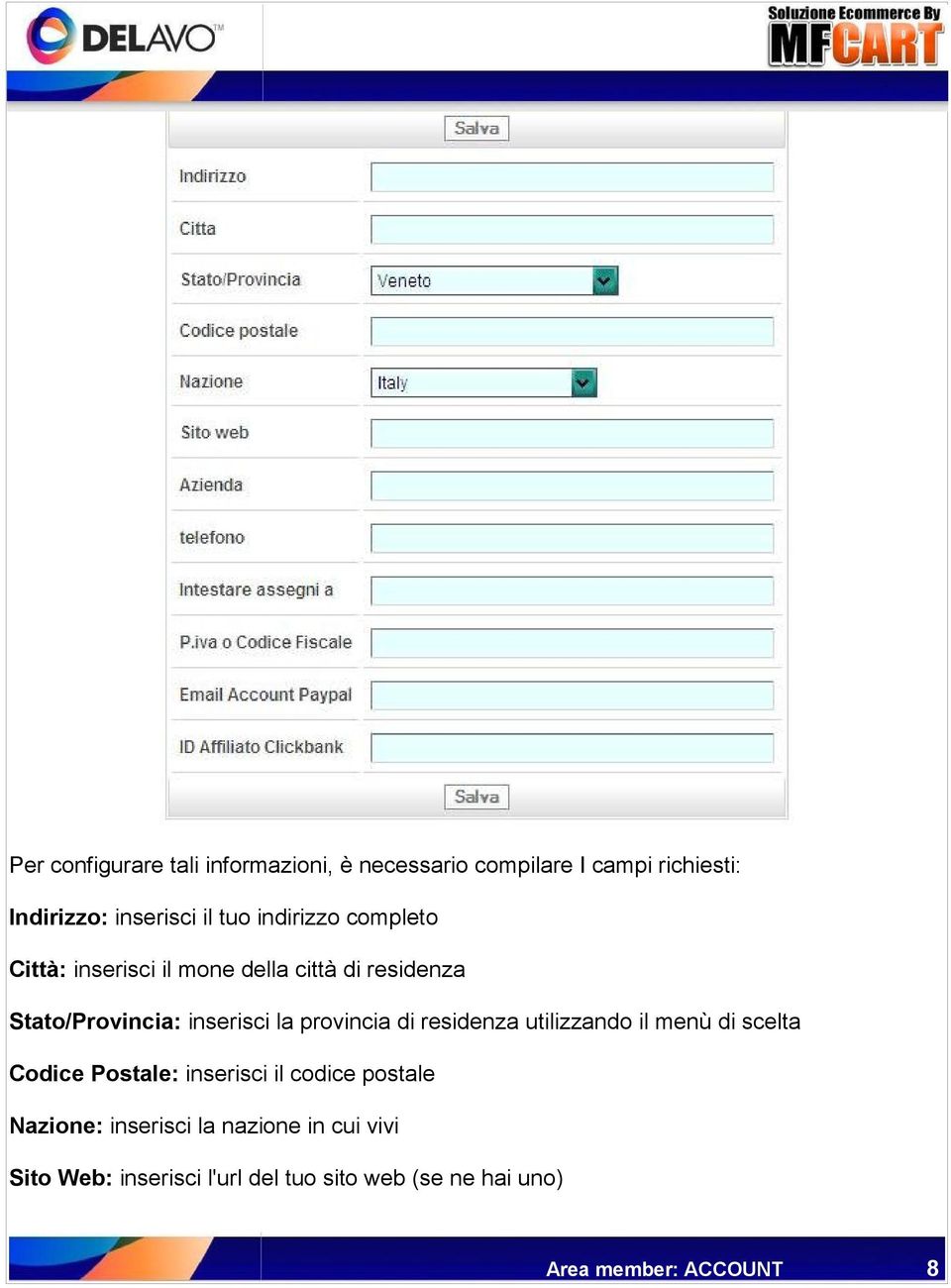 provincia di residenza utilizzando il menù di scelta Codice Postale: inserisci il codice postale Nazione: