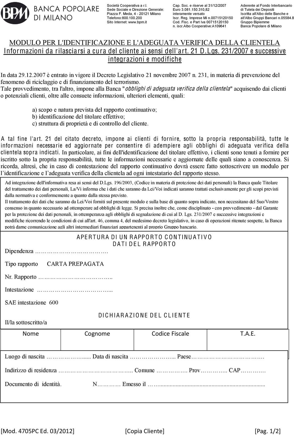 albo Cooperative:A109641 Aderente al Fondo Interbancario di Tutela dei Depositi Iscritta all'albo delle Banche e all'albo Gruppi Bancari n.05584.