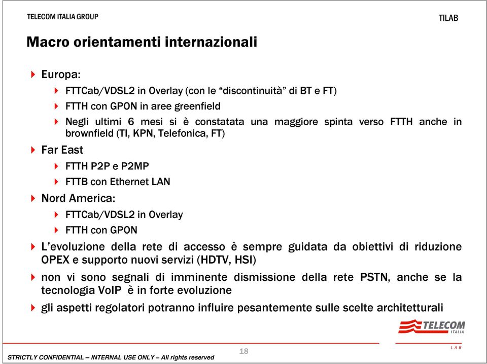 Overlay FTTH con GPON L evoluzione della rete di accesso è sempre guidata da obiettivi di riduzione OPEX e supporto nuovi servizi (HDTV, HSI) non vi sono segnali di