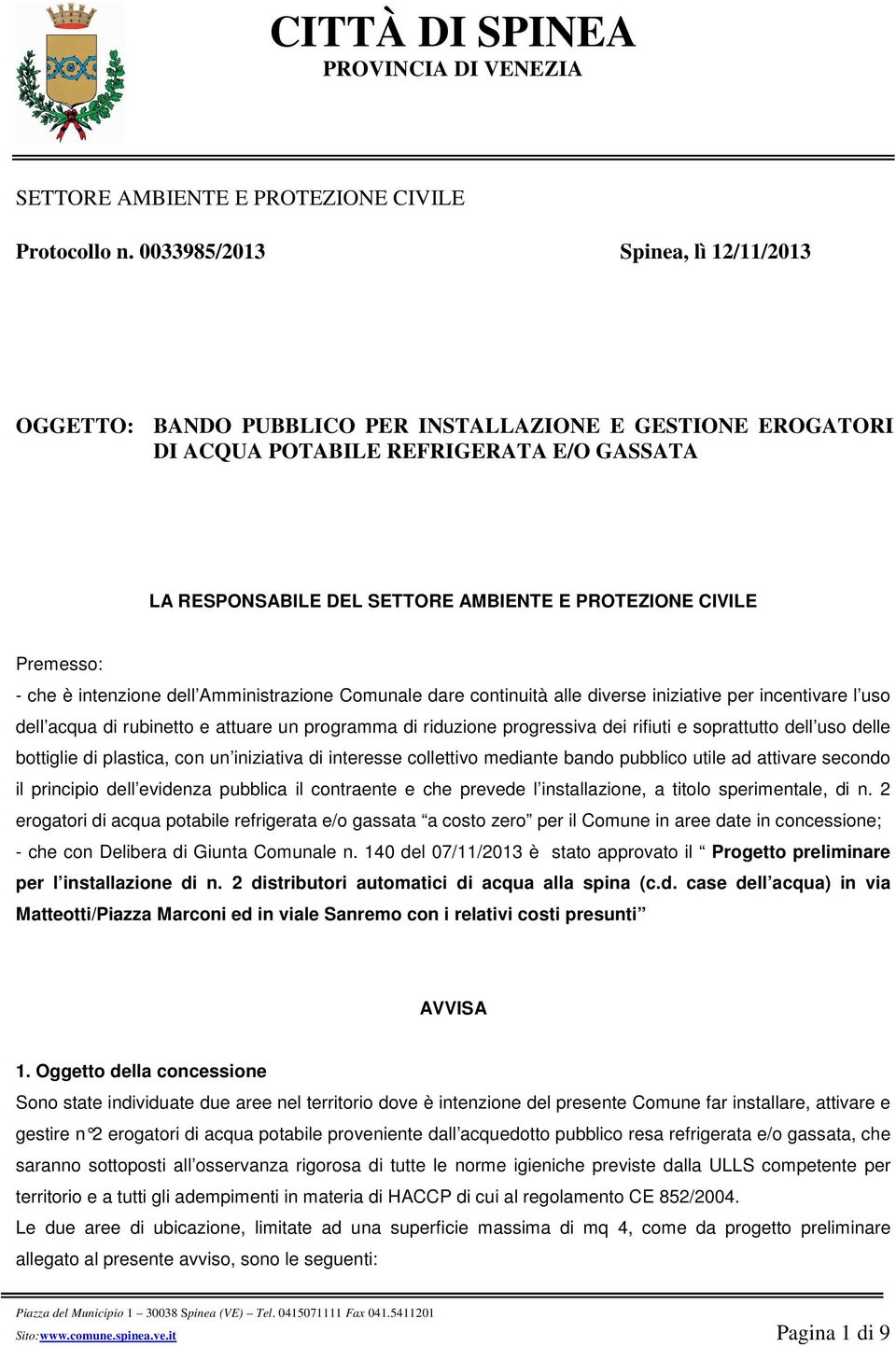 Premesso: - che è intenzione dell Amministrazione Comunale dare continuità alle diverse iniziative per incentivare l uso dell acqua di rubinetto e attuare un programma di riduzione progressiva dei