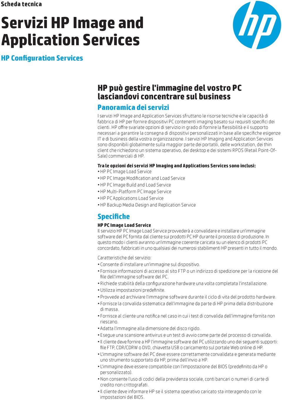 HP offre svariate opzioni di servizio in grado di fornire la flessibilità e il supporto necessari a garantire la consegna di dispositivi personalizzati in base alle specifiche esigenze IT e di
