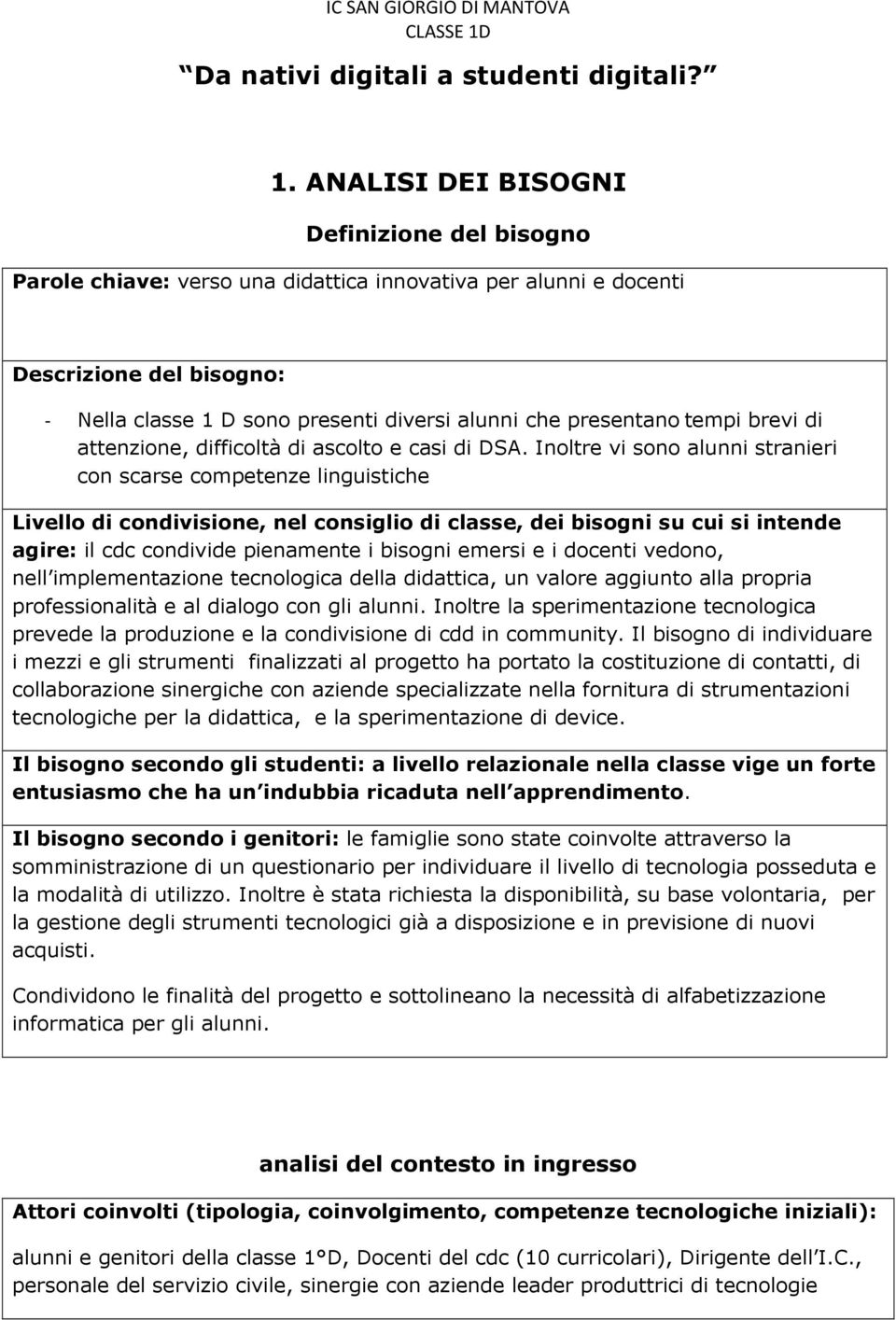 tempi brevi di attenzione, difficoltà di ascolto e casi di DSA.