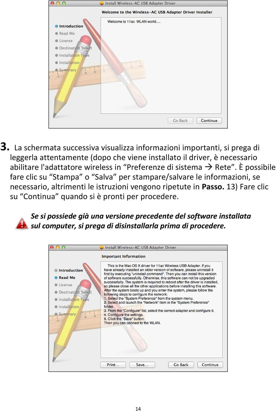 È possibile fare clic su Stampa o Salva per stampare/salvare le informazioni, se necessario, altrimenti le istruzioni vengono ripetute