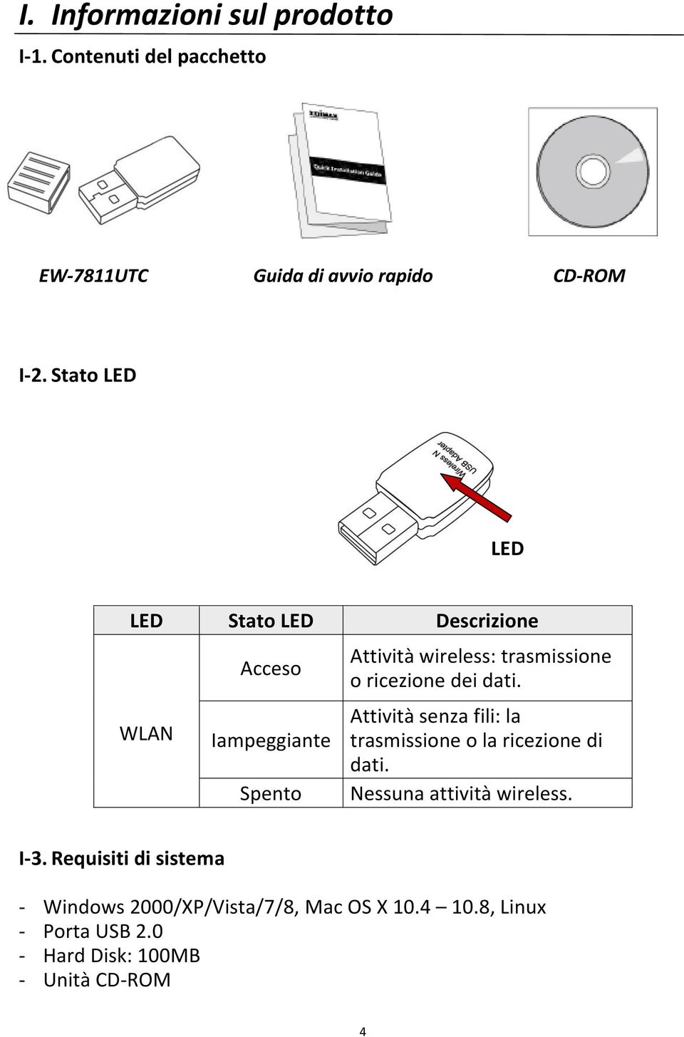 ricezione dei dati. Attività senza fili: la trasmissione o la ricezione di dati. Nessuna attività wireless. I-3.