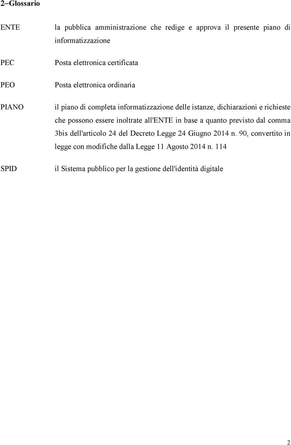 richieste che possono essere inoltrate all'ente in base a quanto previsto dal comma 3bis dell'articolo 24 del Decreto Legge 24