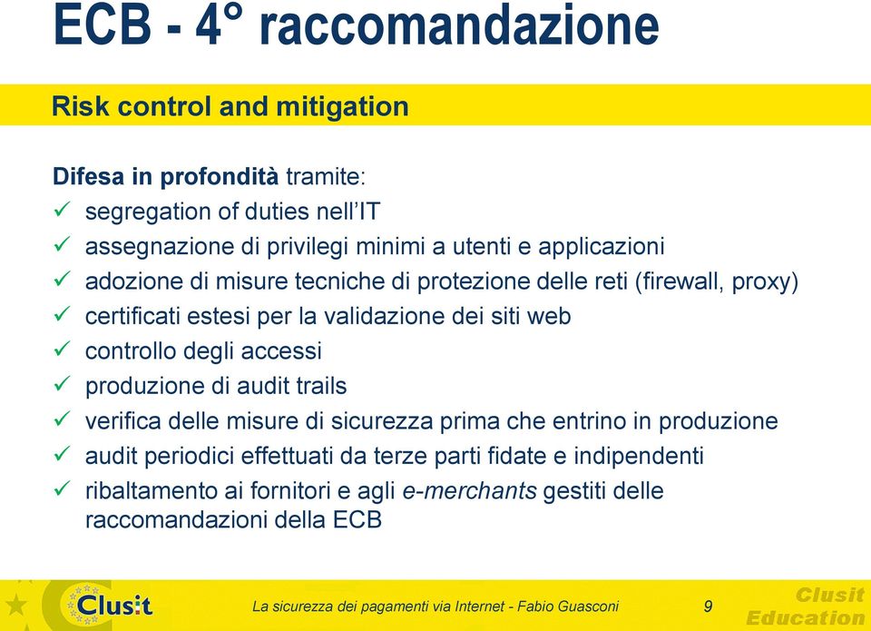 accessi produzione di audit trails verifica delle misure di sicurezza prima che entrino in produzione audit periodici effettuati da terze parti fidate e