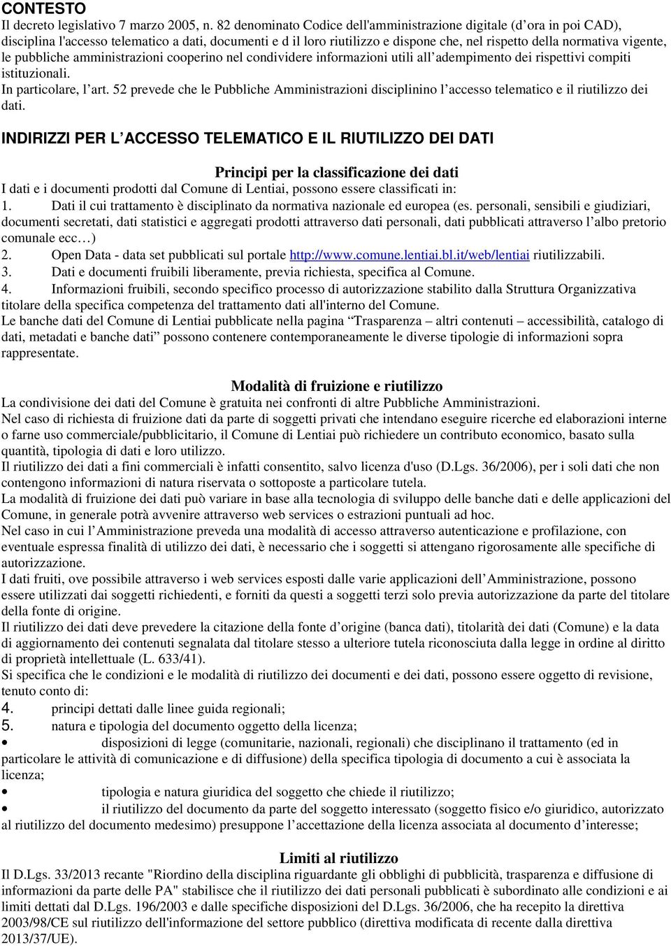 pubbliche amministrazioni cooperino nel condividere informazioni utili all adempimento dei rispettivi compiti istituzionali. In particolare, l art.