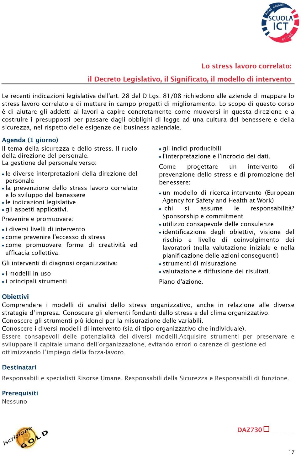 benessere e della sicurezza, nel rispetto delle esigenze del business aziendale. Il tema della sicurezza e dello stress. Il ruolo della direzione del personale.