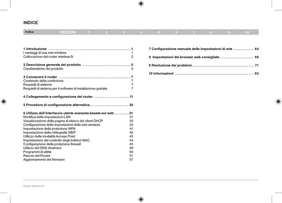 Impostazioni del browser web consigliate 69 9 Risoluzione dei problemi 71 10 Informazioni 83 4 Collegamento e configurazione del router 11 5 Procedura di configurazione alternativa 20 6 Utilizzo dell