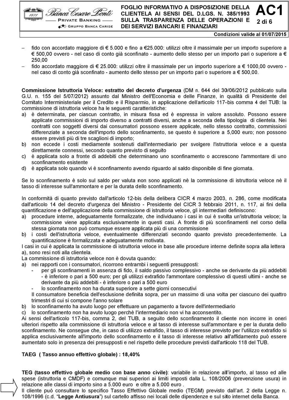 maggiore di 25.000: utilizzi oltre il massimale per un importo superiore a 1000,00 ovvero - nel caso di conto già sconfinato - aumento dello stesso per un importo pari p o superiore a 500,00.