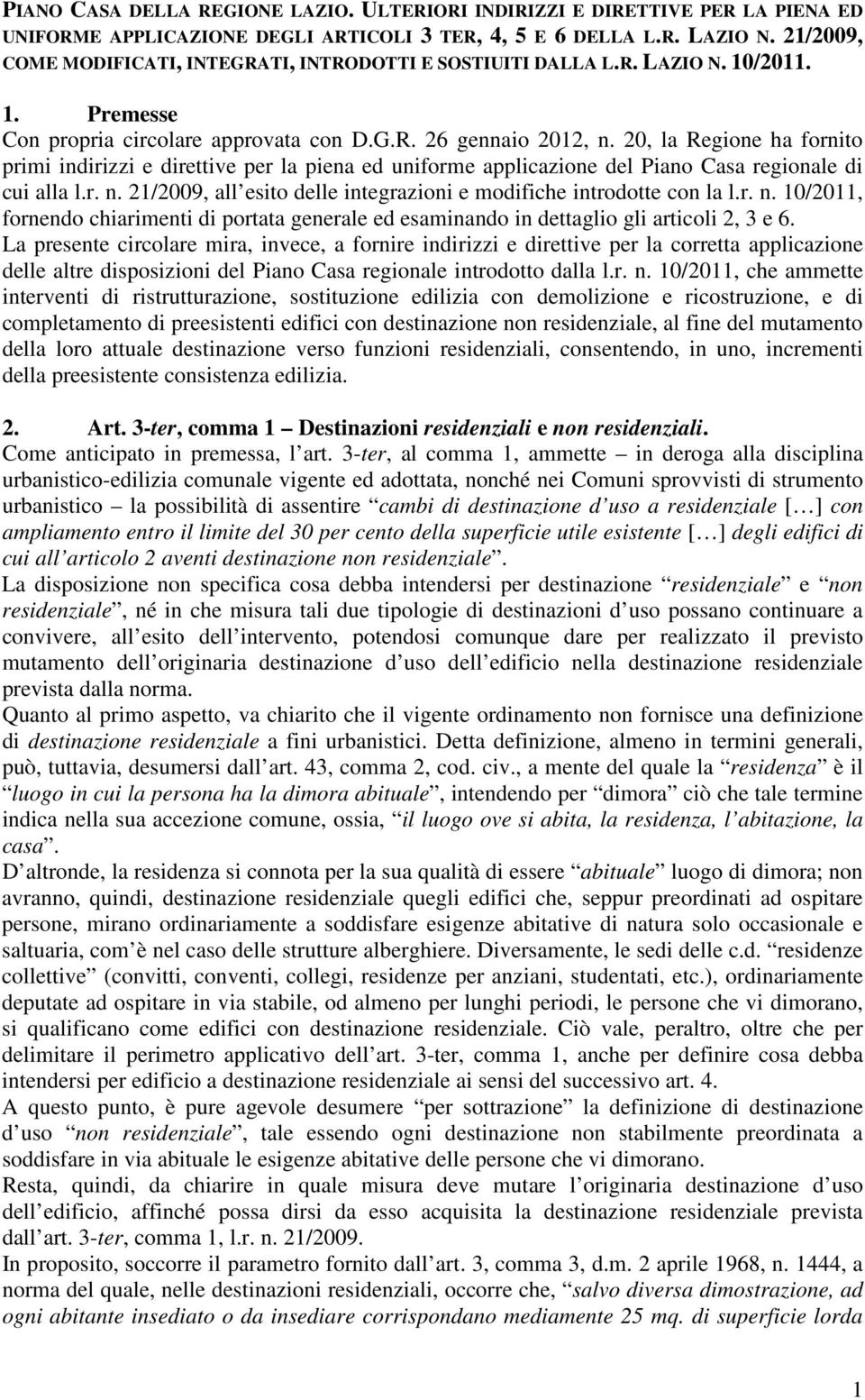 20, la Regione ha fornito primi indirizzi e direttive per la piena ed uniforme applicazione del Piano Casa regionale di cui alla l.r. n.