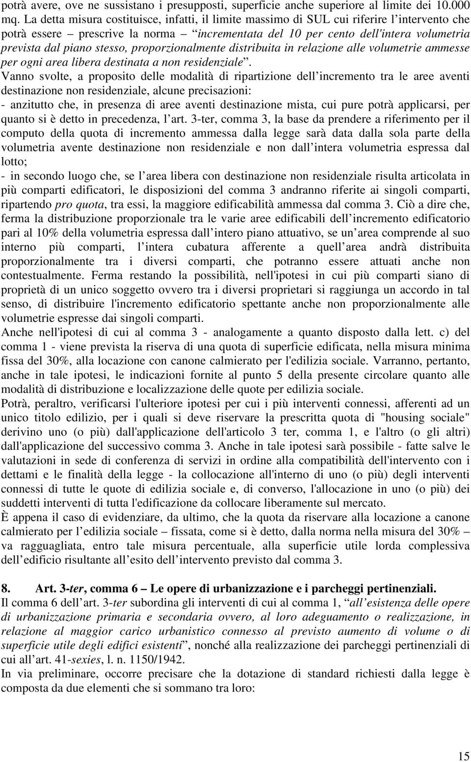 stesso, proporzionalmente distribuita in relazione alle volumetrie ammesse per ogni area libera destinata a non residenziale.