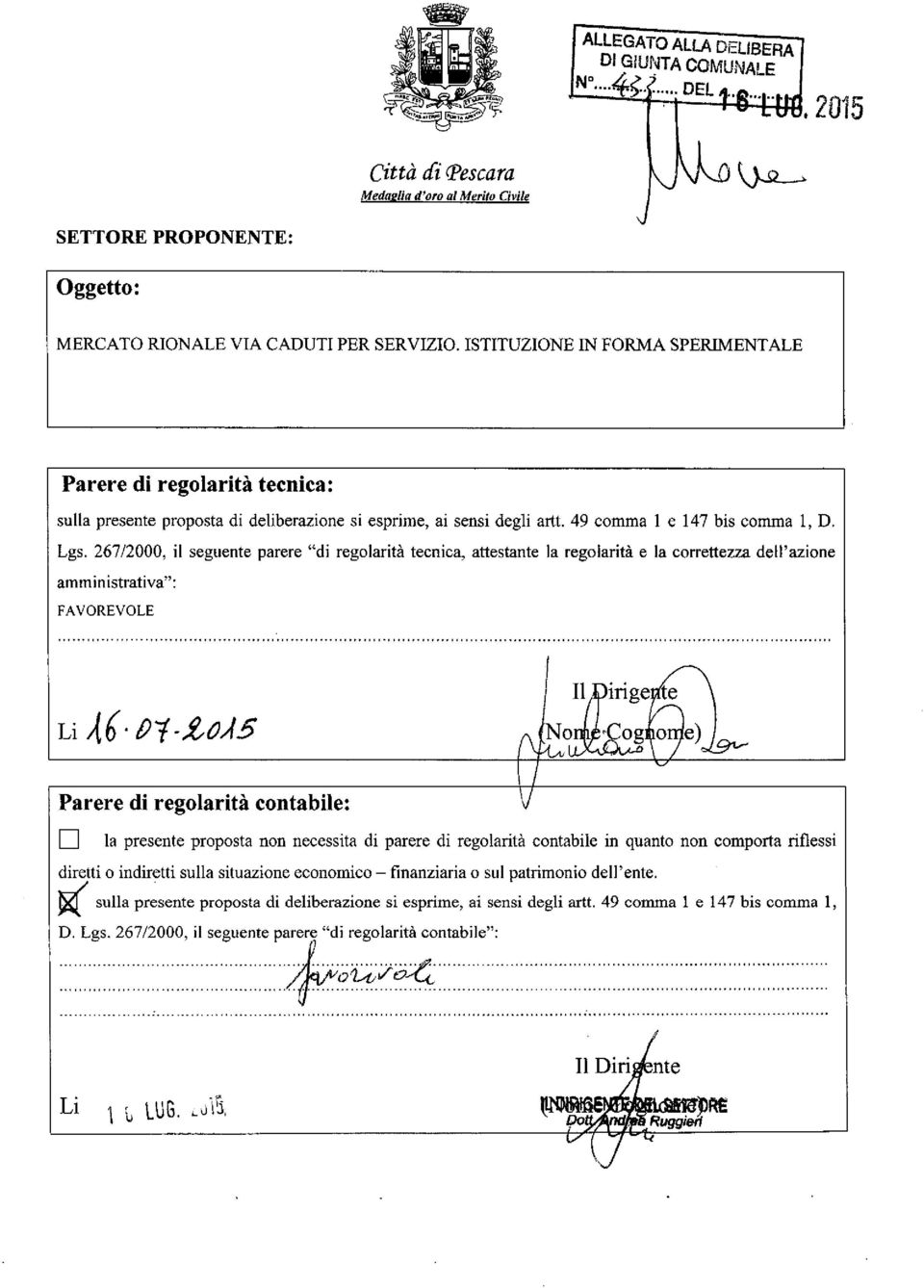 267/2000, il seguente parere "di regolarità tecnica, attestante la regolarità e la correttezza dell'azione amministrativa": FAVOREVOLE Parere di regolarità contabile: D la presente proposta non