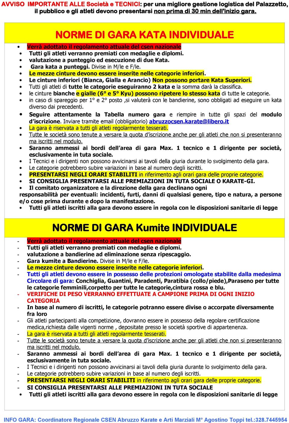 Gara kata a punteggi. Divise in M/le e F/le. Le mezze cinture devono essere inserite nelle categorie inferiori. Le cinture inferiori (Bianca, Gialla e Arancio) Non possono portare Kata Superiori.