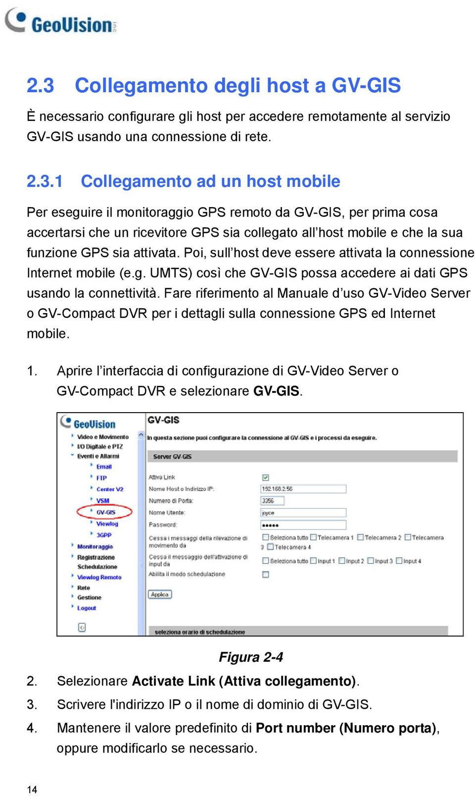 Poi, sull host deve essere attivata la connessione Internet mobile (e.g. UMTS) così che GV-GIS possa accedere ai dati GPS usando la connettività.