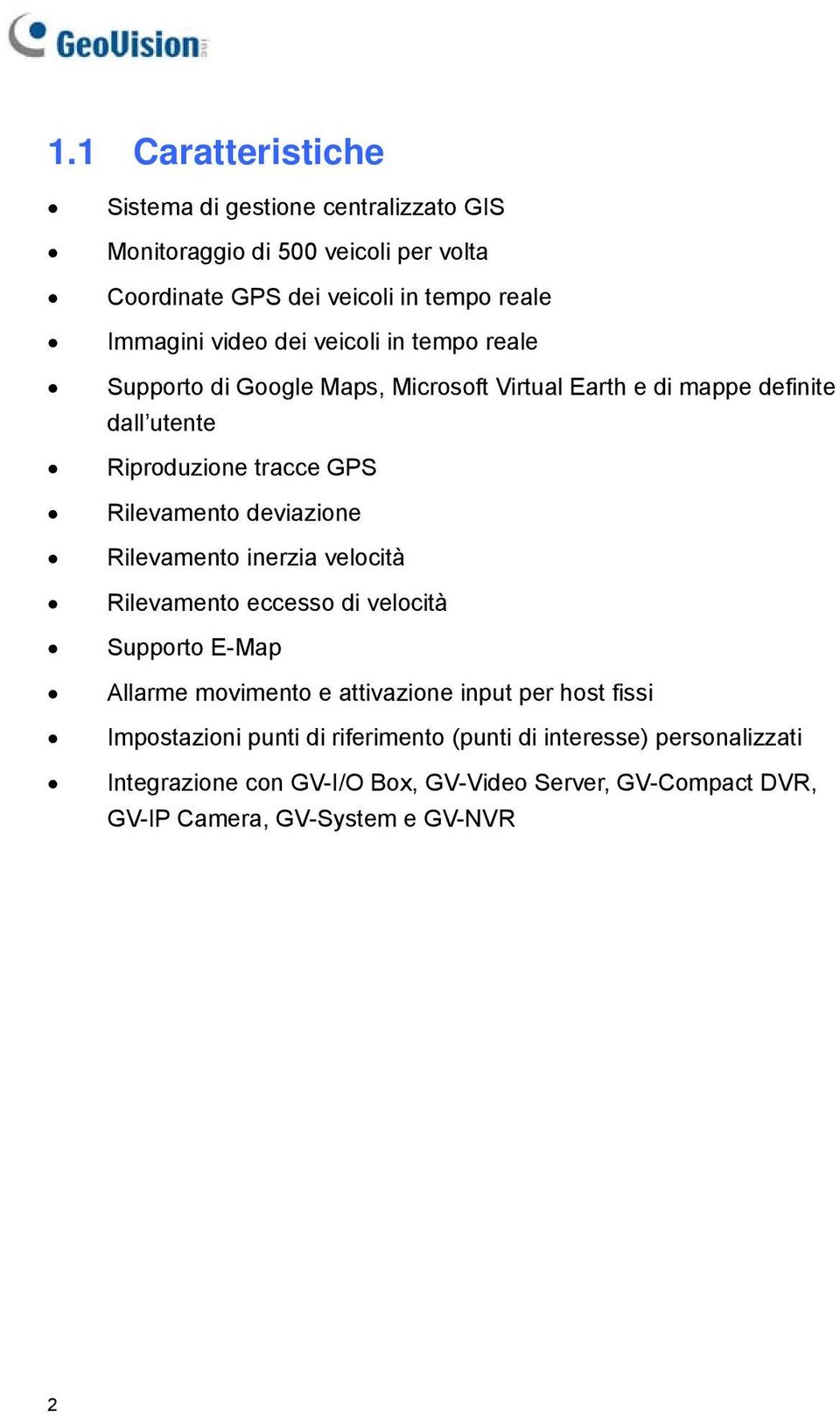 deviazione Rilevamento inerzia velocità Rilevamento eccesso di velocità Supporto E-Map Allarme movimento e attivazione input per host fissi