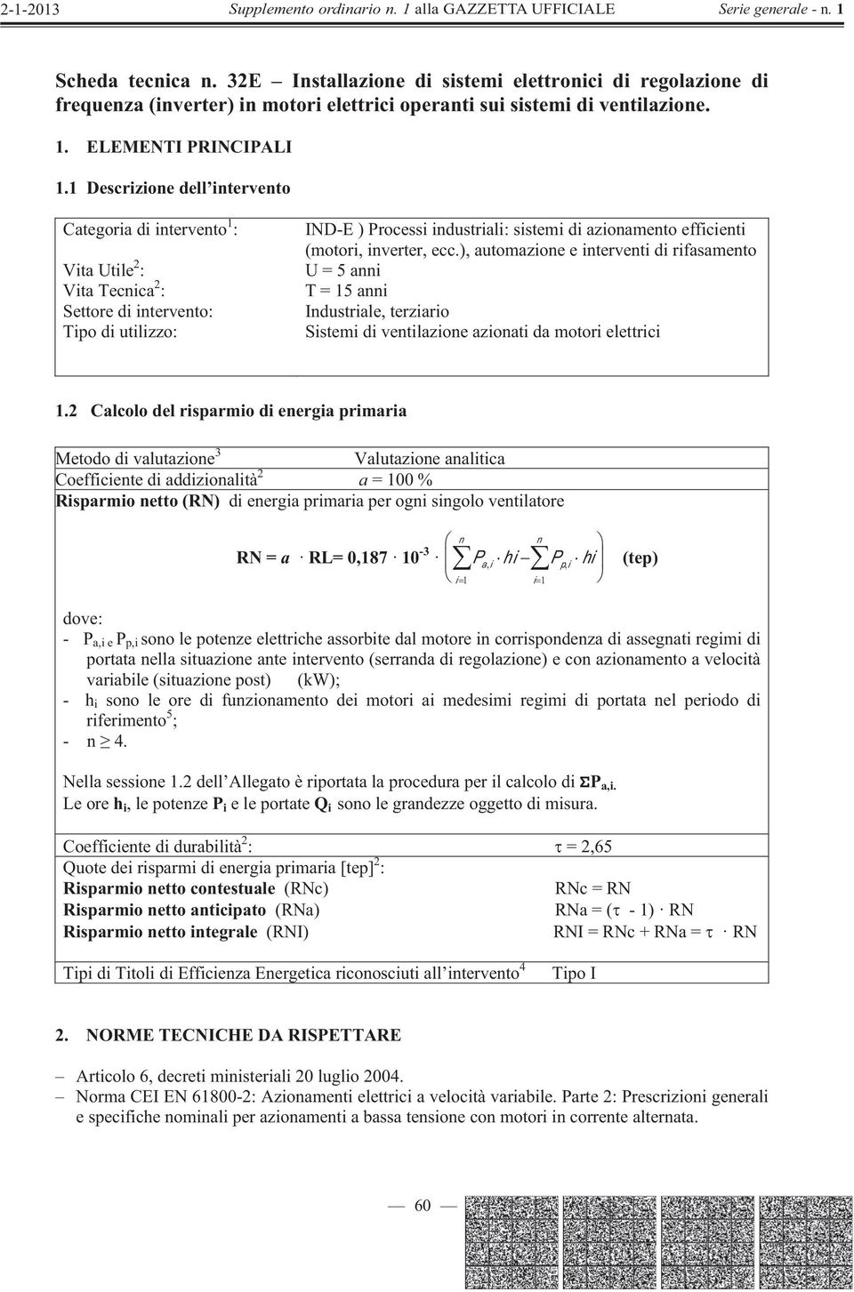 (motori, inverter, ecc.), automazione e interventi di rifasamento U = 5 anni T = 15 anni Industriale, terziario Sistemi di ventilazione azionati da motori elettrici 1.