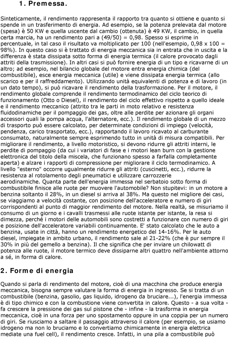 Spesso si esprime in percentuale, in tal caso il risultato va moltiplicato per 100 (nell'esempio, 0,98 x 100 = 98%).