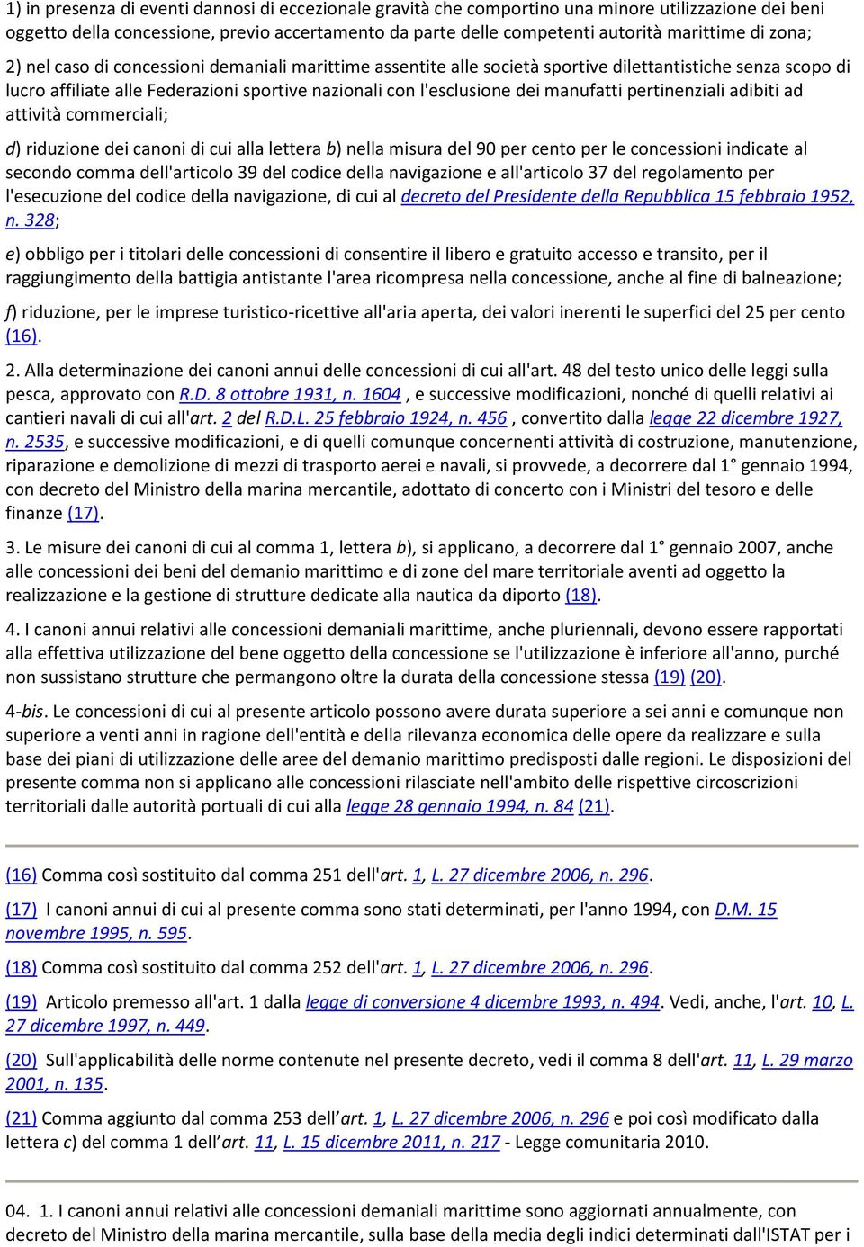 pertinenziali adibiti ad attività commerciali; d) riduzione dei canoni di cui alla lettera b) nella misura del 90 per cento per le concessioni indicate al secondo comma dell'articolo 39 del codice