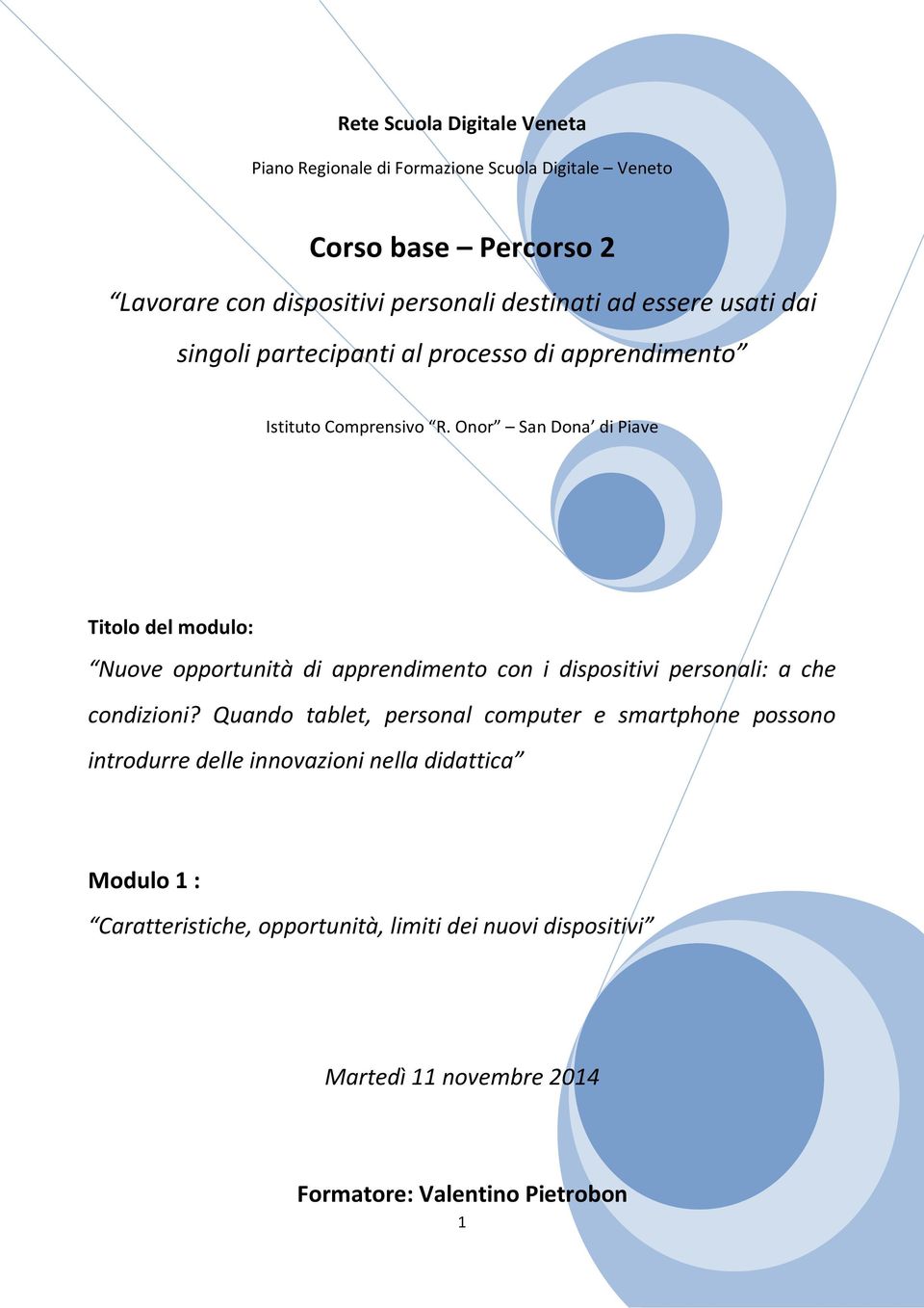 Onor San Dona di Piave Titolo del modulo: Nuove opportunità di apprendimento con i dispositivi personali: a che condizioni?