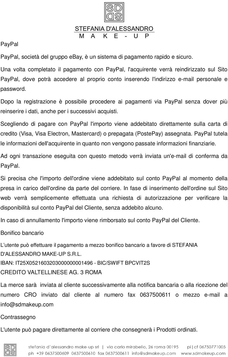 Dopo la registrazione è possibile procedere ai pagamenti via PayPal senza dover più reinserire i dati, anche per i successivi acquisti.