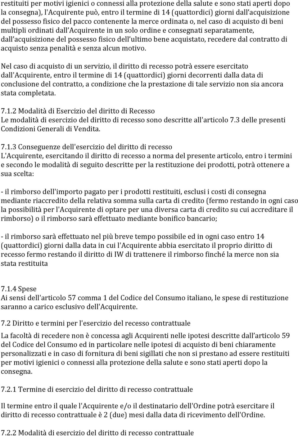 fisico dell ultimo bene acquistato, recedere dal contratto di acquisto senza penalità e senza alcun motivo.