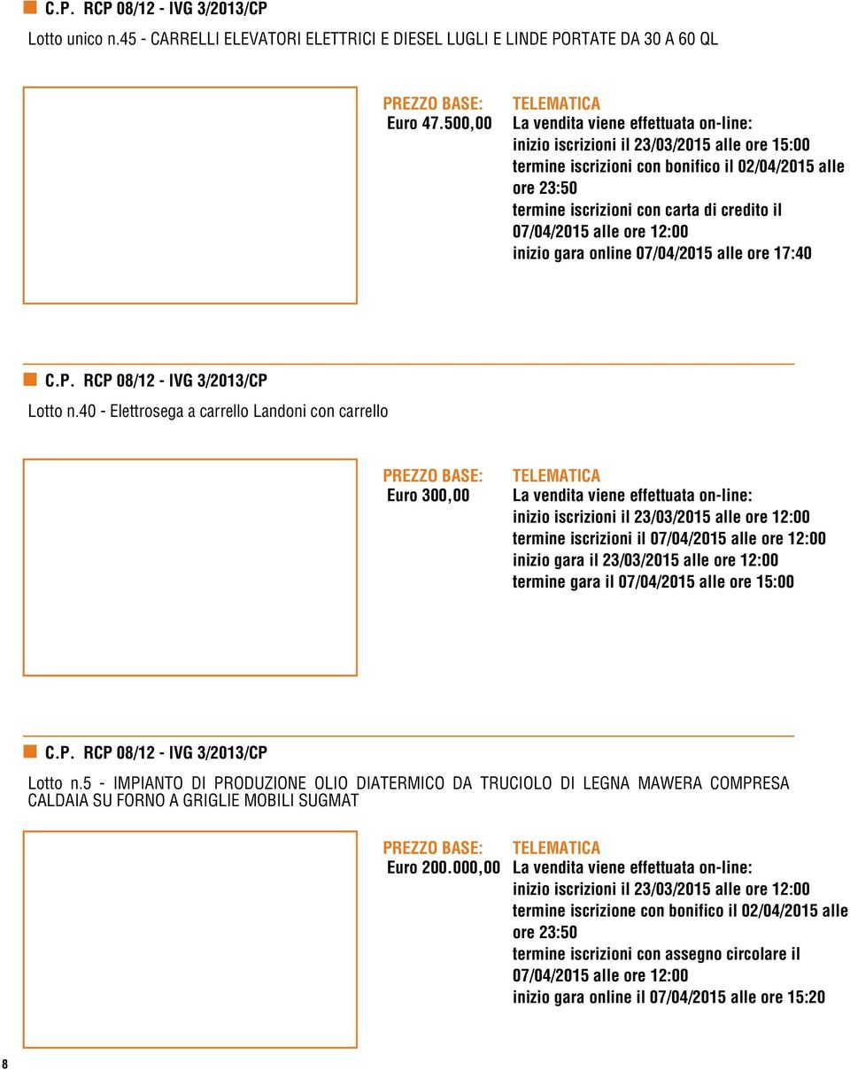 40 - Elettrosega a carrello Landoni con carrello Euro 300,00 termine iscrizioni il inizio gara il 23/03/2015 alle ore 12:00 termine gara il 07/04/2015 alle ore 15:00 Lotto n.