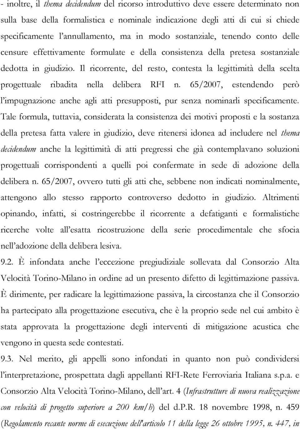 Il ricorrente, del resto, contesta la legittimità della scelta progettuale ribadita nella delibera RFI n.