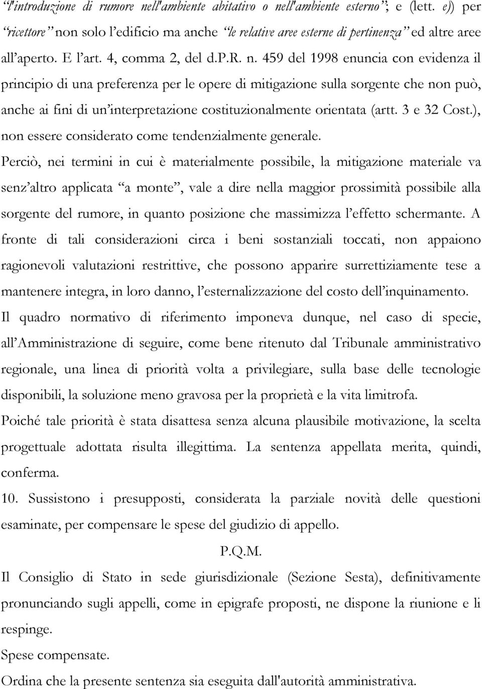 459 del 1998 enuncia con evidenza il principio di una preferenza per le opere di mitigazione sulla sorgente che non può, anche ai fini di un interpretazione costituzionalmente orientata (artt.