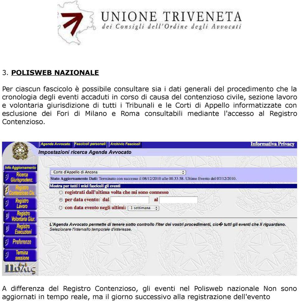 informatizzate con esclusione dei Fori di Milano e Roma consultabili mediante l'accesso al Registro Contenzioso.