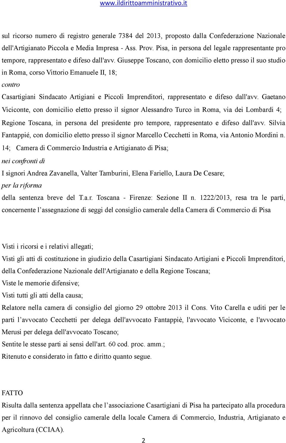 Giuseppe Toscano, con domicilio eletto presso il suo studio in Roma, corso Vittorio Emanuele II, 18; contro Casartigiani Sindacato Artigiani e Piccoli Imprenditori, rappresentato e difeso dall'avv.