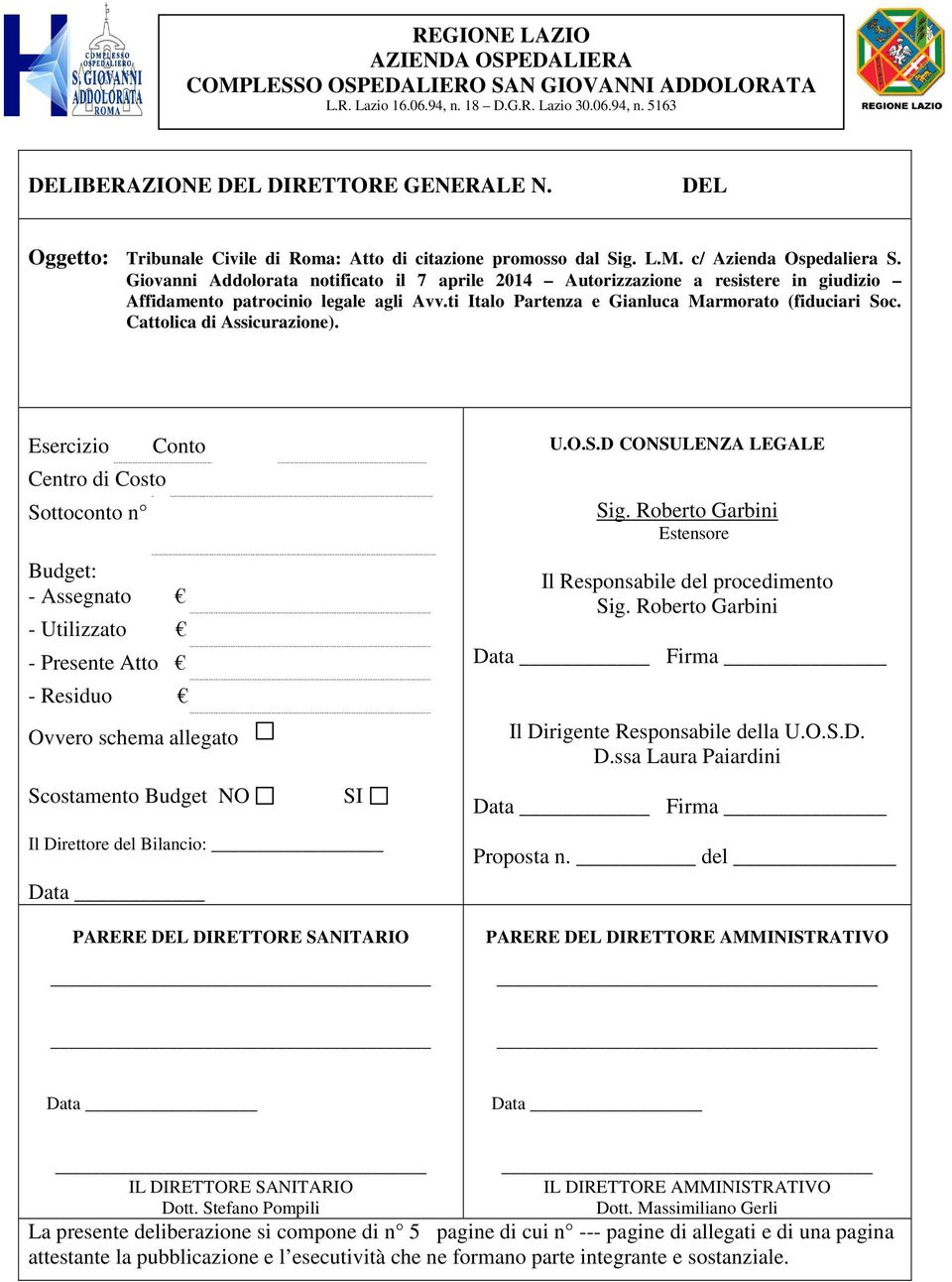 Giovanni Addolorata notificato il 7 aprile 2014 Autorizzazione a resistere in giudizio Affidamento patrocinio legale agli Avv.ti Italo Partenza e Gianluca Marmorato (fiduciari Soc.