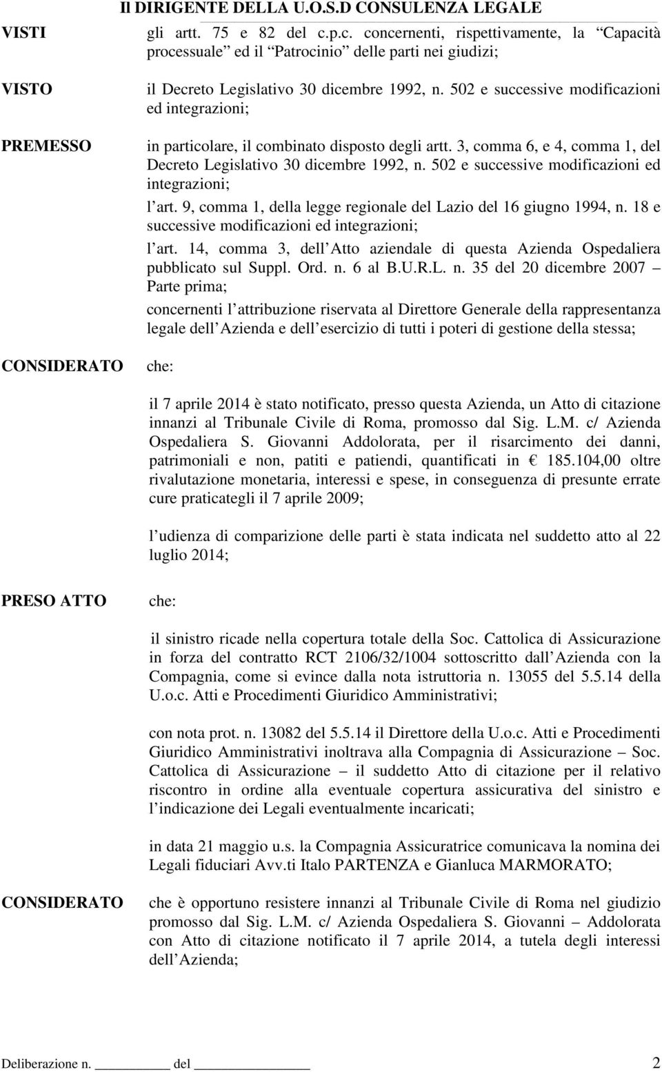 502 e successive modificazioni ed integrazioni; in particolare, il combinato disposto degli artt. 3, comma 6, e 4, comma 1, del Decreto Legislativo 30 dicembre 1992, n.