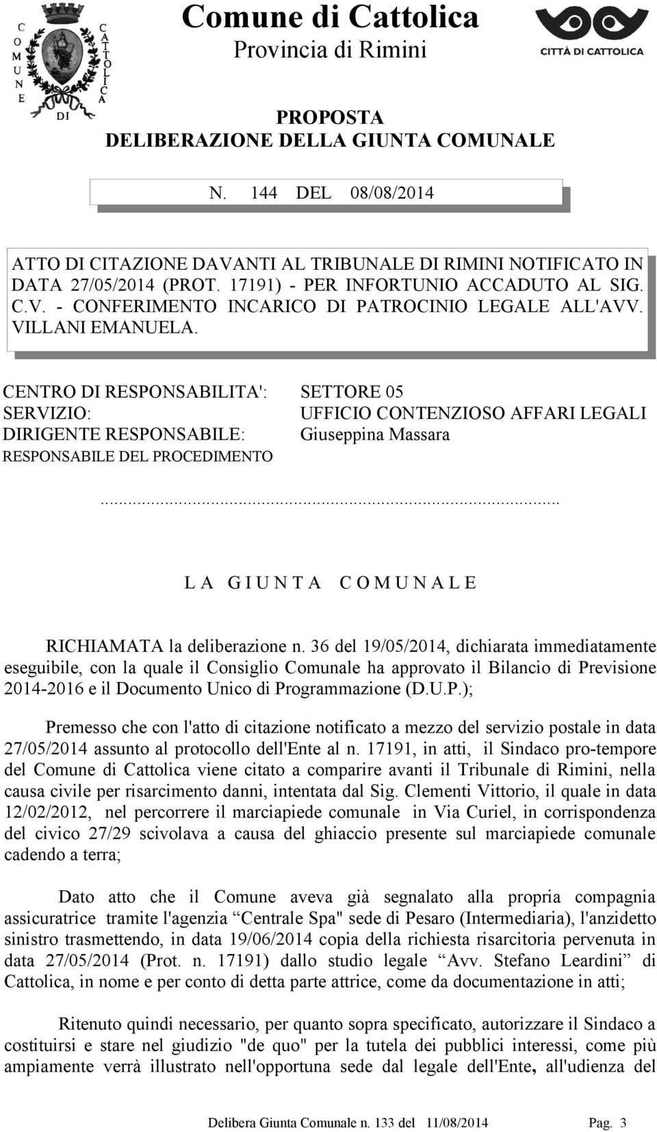 CENTRO DI RESPONSABILITA': SETTORE 05 SERVIZIO: UFFICIO CONTENZIOSO AFFARI LEGALI DIRIGENTE RESPONSABILE: Giuseppina Massara RESPONSABILE DEL PROCEDIMENTO.