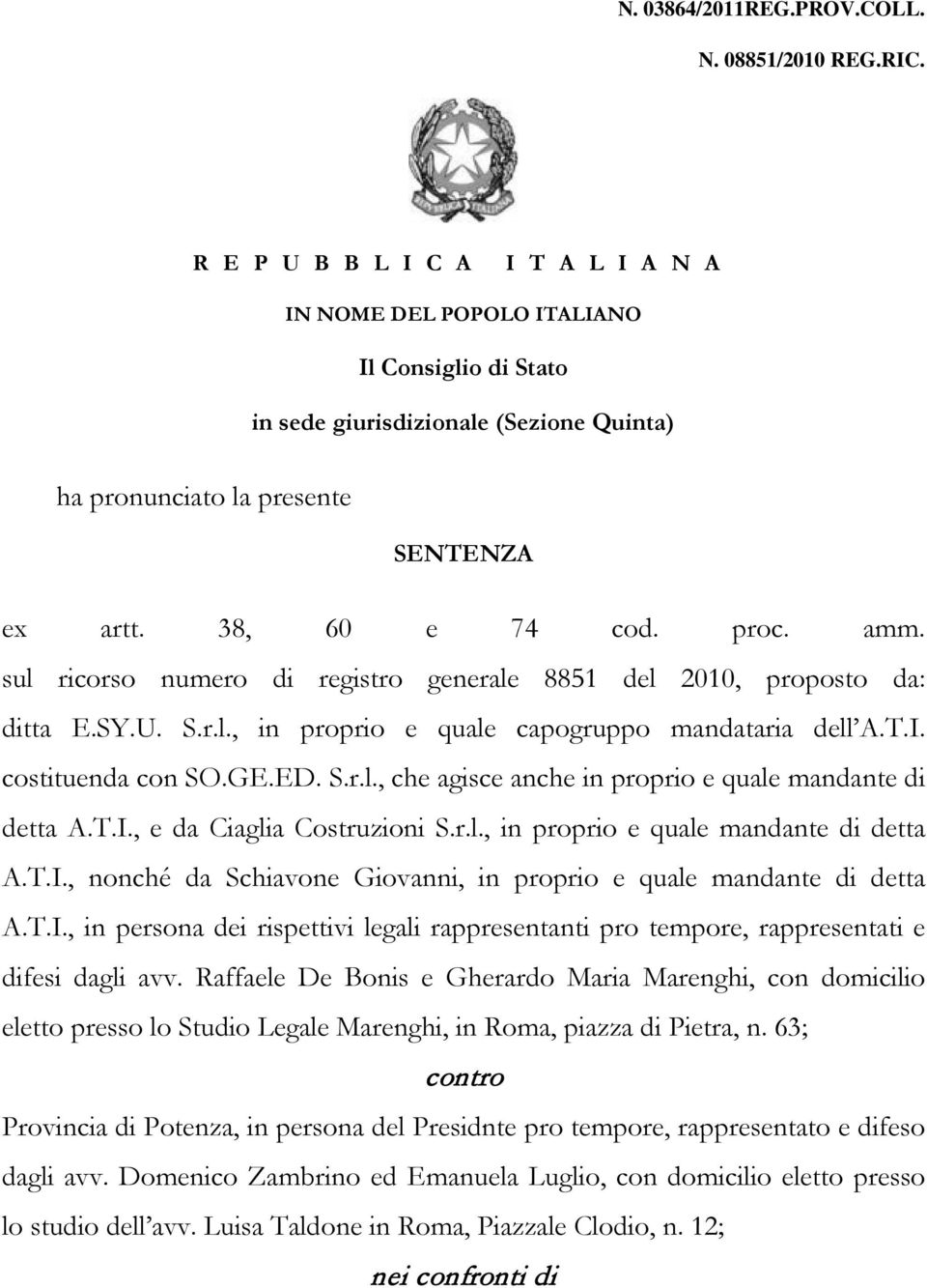 sul ricorso numero di registro generale 8851 del 2010, proposto da: ditta E.SY.U. S.r.l., in proprio e quale capogruppo mandataria dell A.T.I. costituenda con SO.GE.ED. S.r.l., che agisce anche in proprio e quale mandante di detta A.