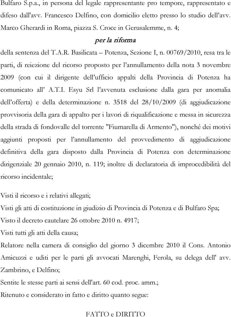 00769/2010, resa tra le parti, di reiezione del ricorso proposto per l annullamento della nota 3 novembre 2009 (con cui il dirigente dell ufficio appalti della Provincia di Potenza ha comunicato all