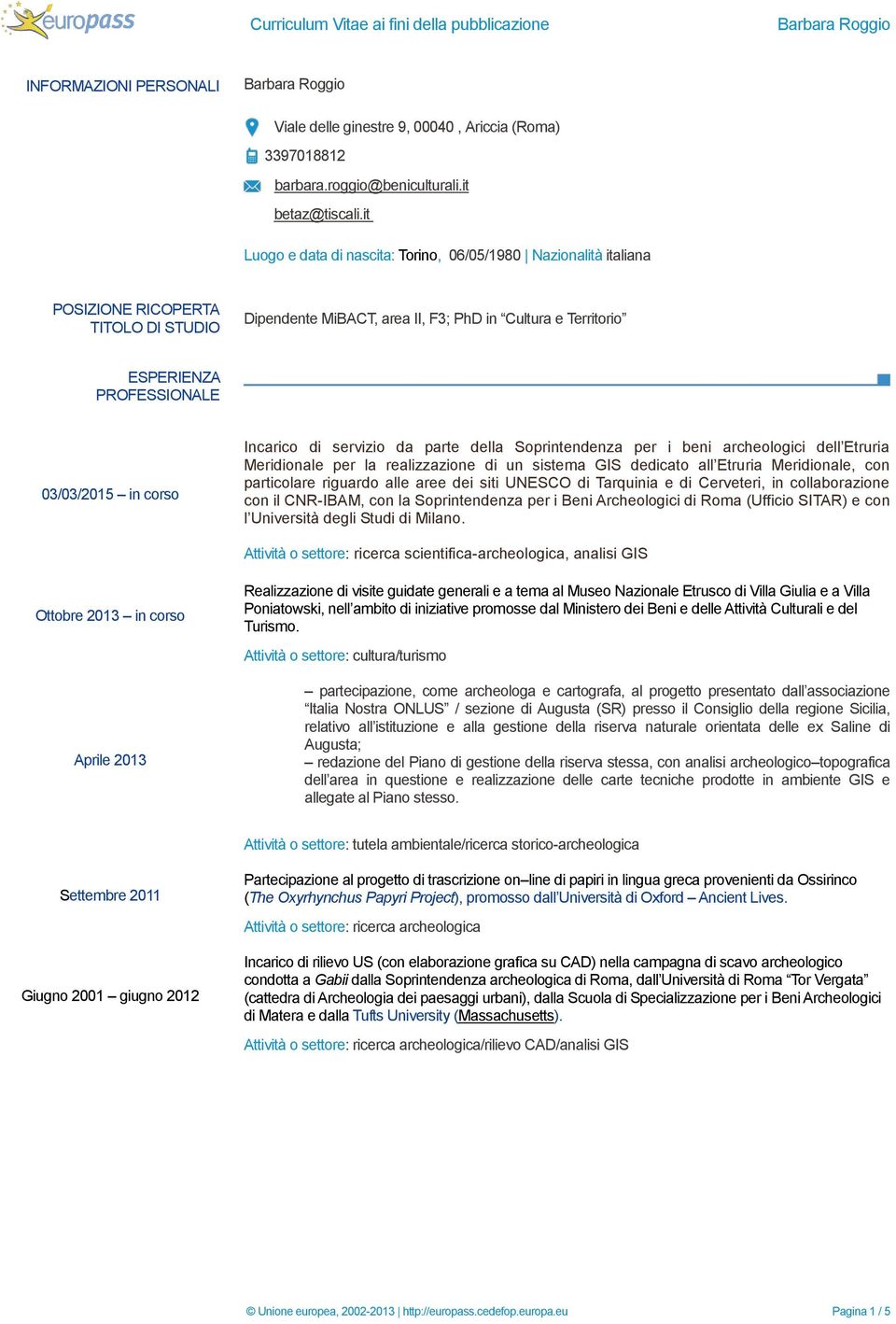 03/03/2015 in corso Incarico di servizio da parte della Soprintendenza per i beni archeologici dell Etruria Meridionale per la realizzazione di un sistema GIS dedicato all Etruria Meridionale, con