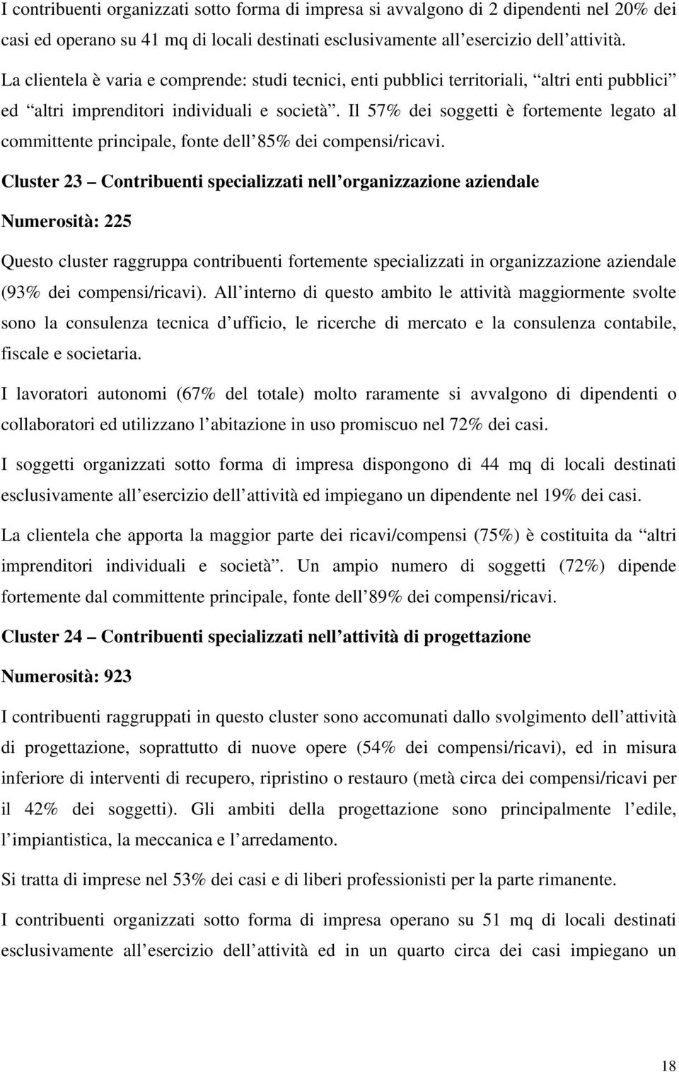 Il 57% dei soggetti è fortemente legato al committente principale, fonte dell 85% dei compensi/ricavi.