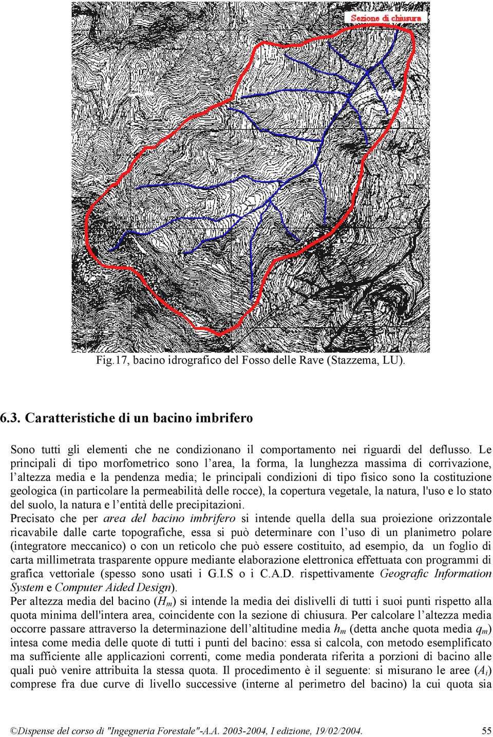 permeabltà delle rocce), la copertura vegetale, la natura, l'uso e lo stato del suolo, la natura e l enttà delle precptazon.