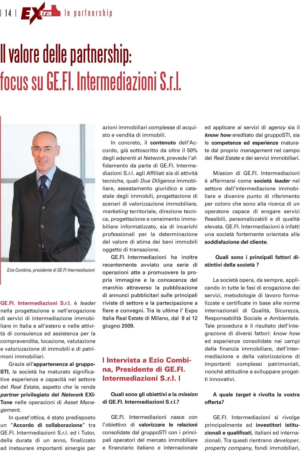 valore delle partnership: focus su GE.FI. Intermediazioni S.r.l. Ezio Combina, presidente di GE.FI Intermediazioni GE.FI. Intermediazioni S.r.l. è leader nella progettazione e nell erogazione di