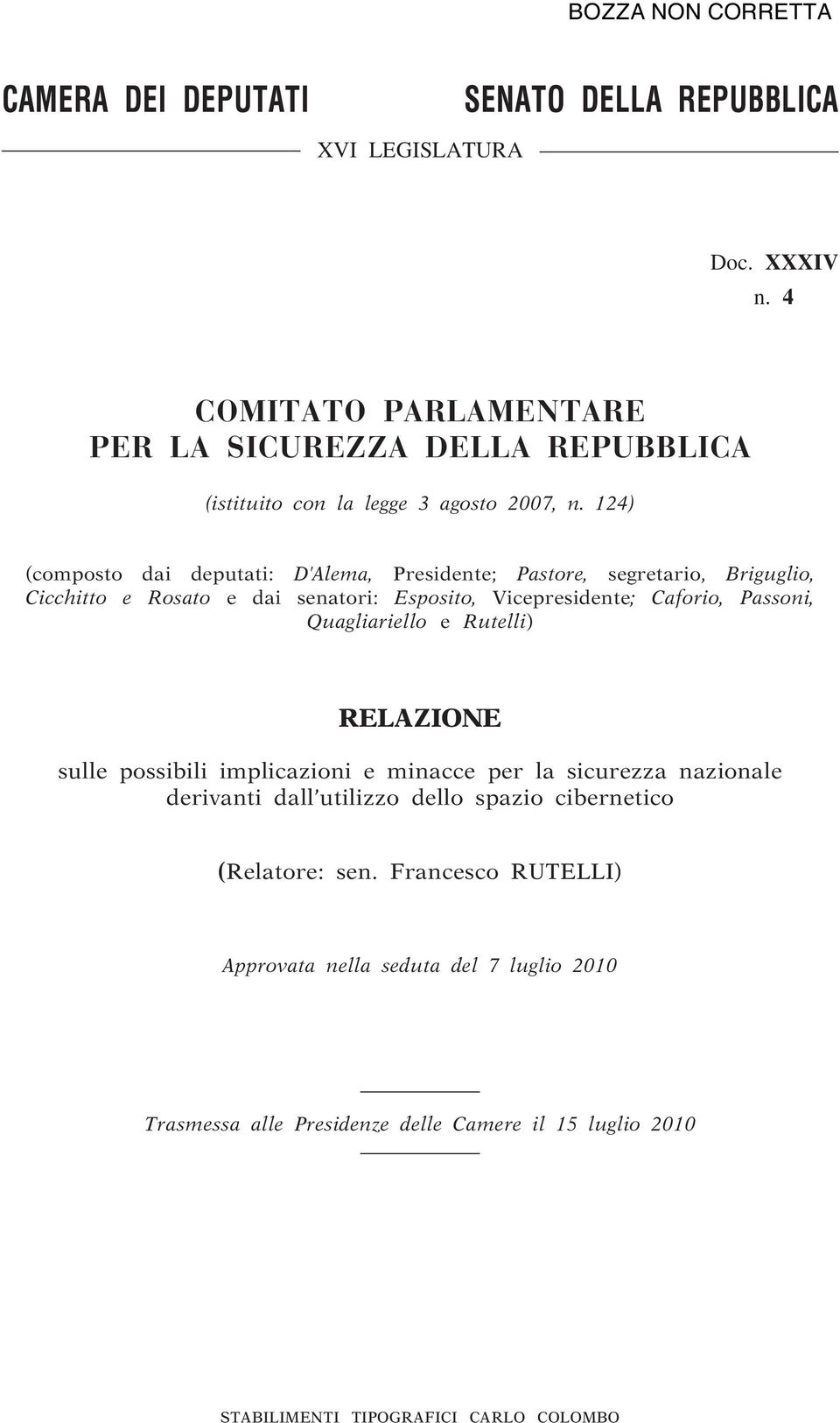 124) (composto dai deputati: D Alema, Presidente; Pastore, segretario, Briguglio, Cicchitto e Rosato e dai senatori: Esposito, Vicepresidente; Caforio, Passoni,