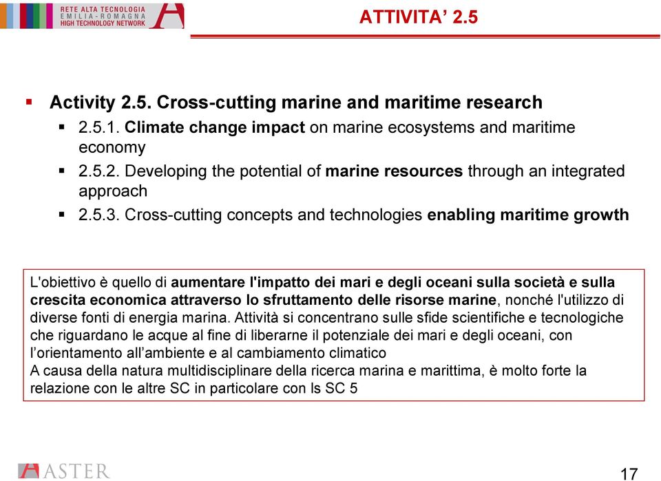 sfruttamento delle risorse marine, nonché l'utilizzo di diverse fonti di energia marina.