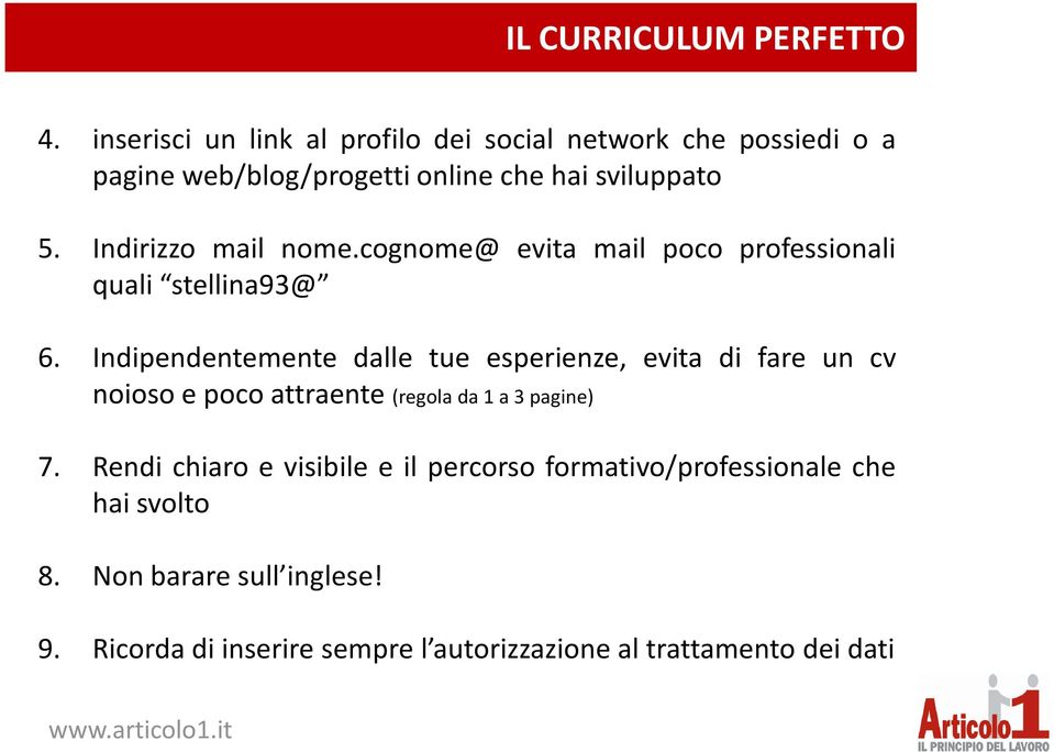 Indirizzo mail nome.cognome@ evita mail poco professionali quali stellina93@ 6.