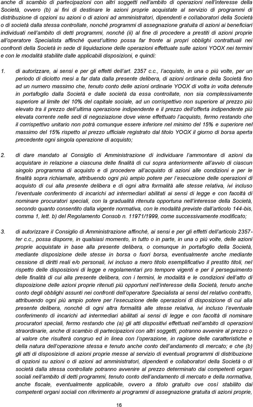 ai beneficiari individuati nell ambito di detti programmi, nonché (ii) al fine di procedere a prestiti di azioni proprie all operatore Specialista affinché quest ultimo possa far fronte ai propri