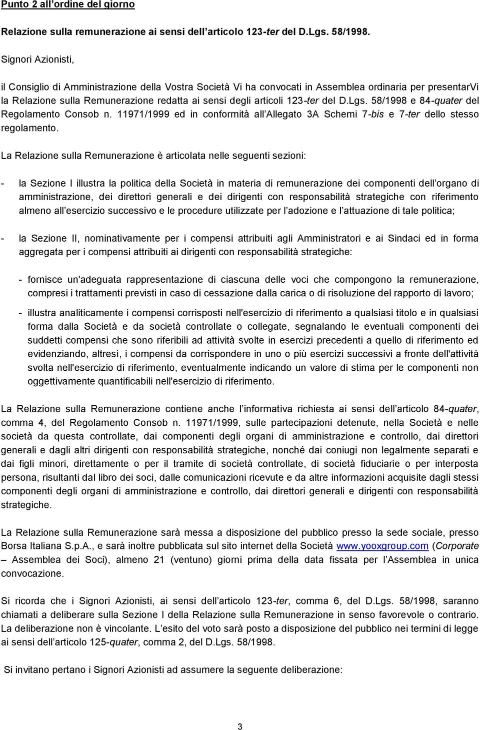 del D.Lgs. 58/1998 e 84-quater del Regolamento Consob n. 11971/1999 ed in conformità all Allegato 3A Schemi 7-bis e 7-ter dello stesso regolamento.