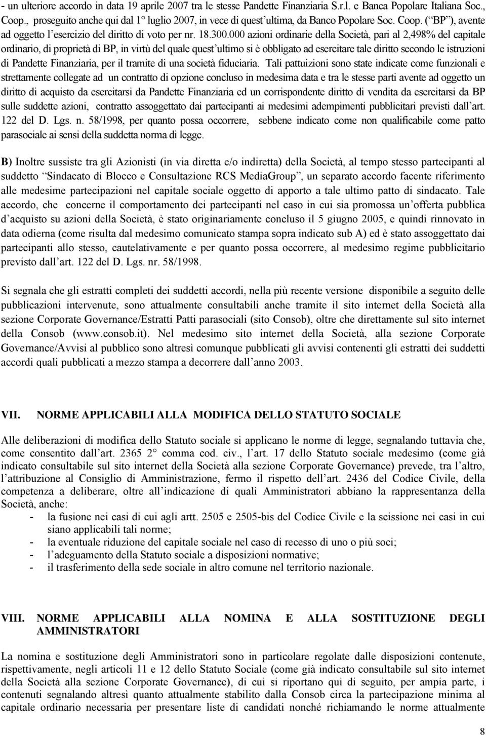 000 azioni ordinarie della Società, pari al 2,498% del capitale ordinario, di proprietà di BP, in virtù del quale quest ultimo si è obbligato ad esercitare tale diritto secondo le istruzioni di