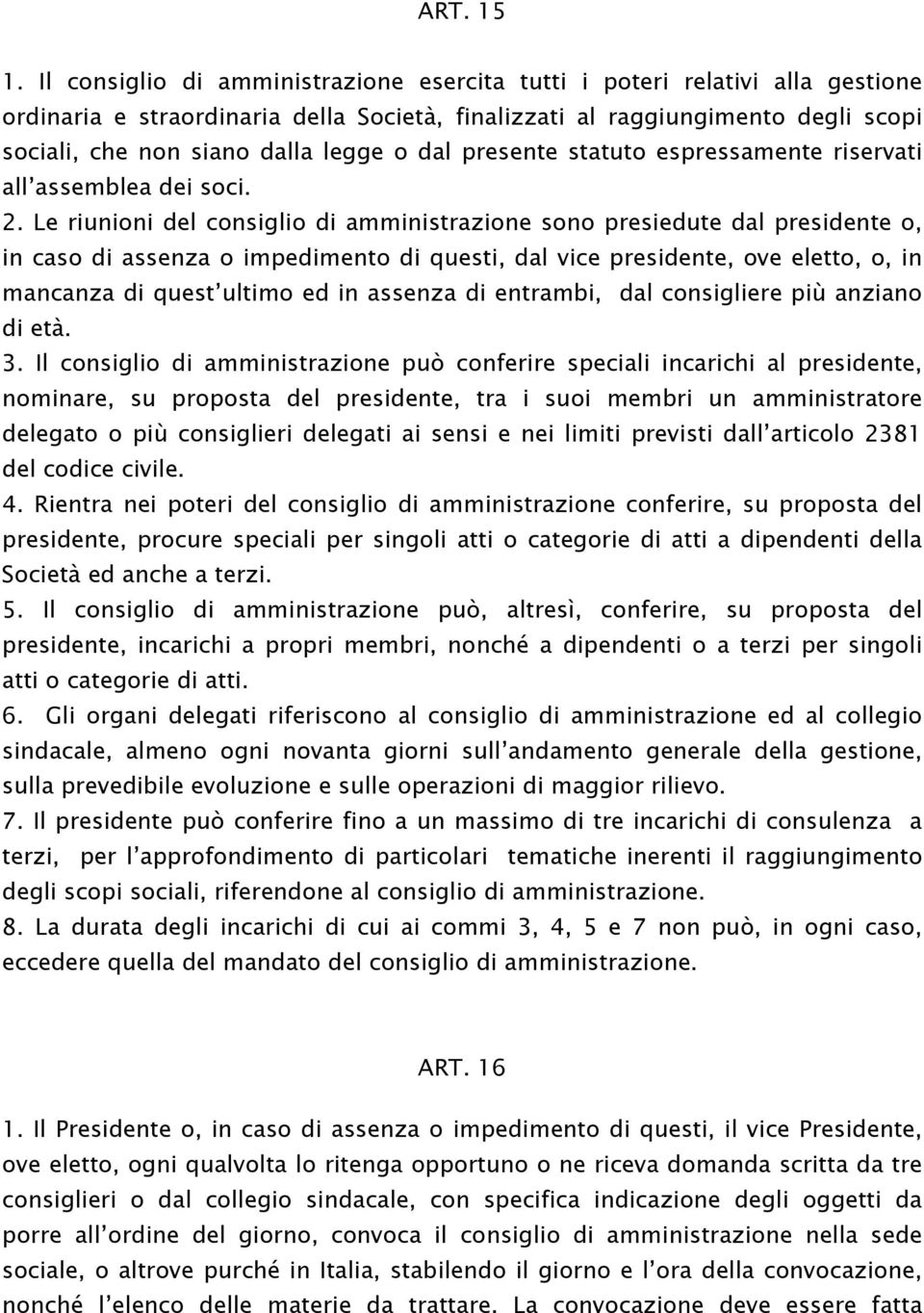 dal presente statuto espressamente riservati all assemblea dei soci. 2.